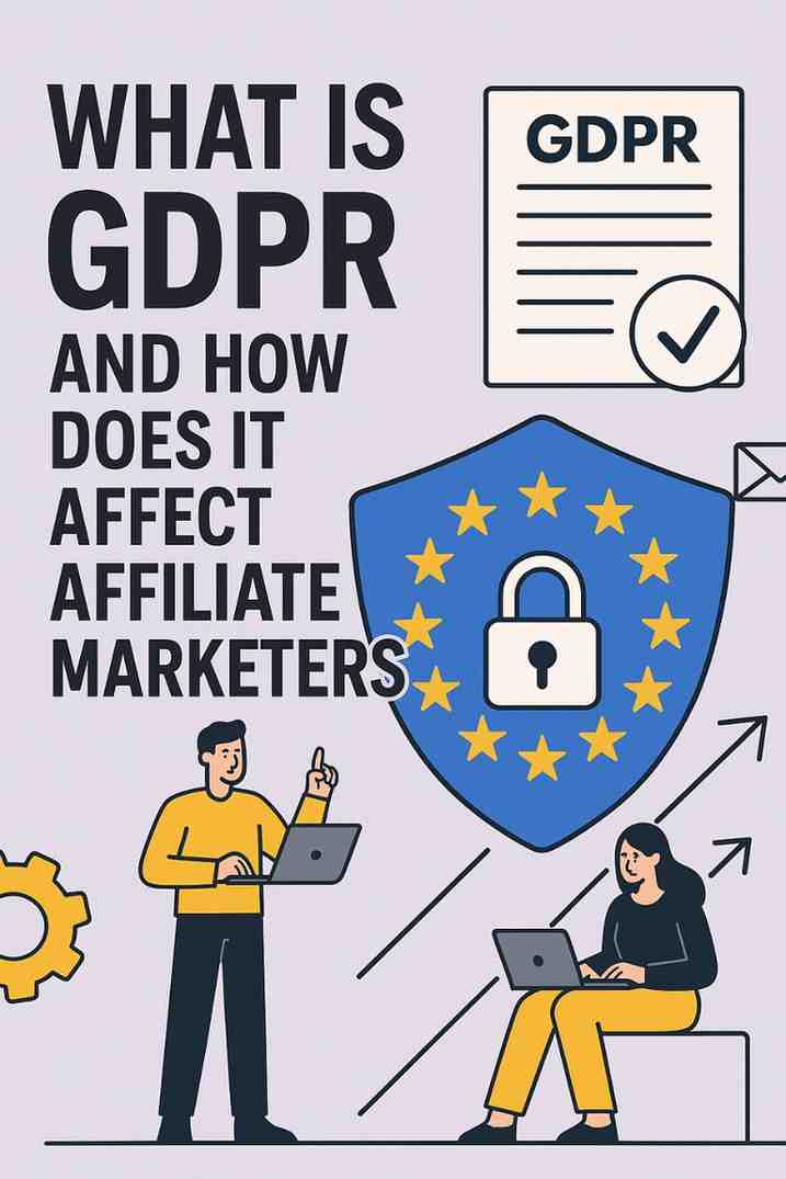 What Is GDPR, and How Does It Affect Affiliate Marketers?
